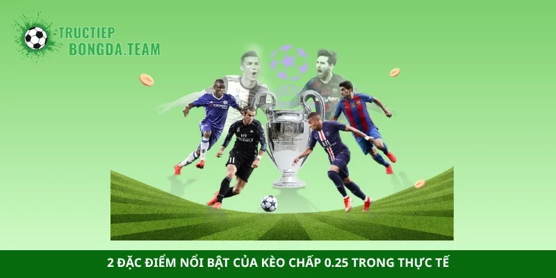 2 đặc điểm nổi bật của kèo chấp 0.25 trong thực tế