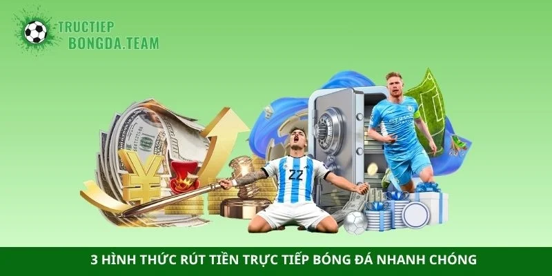 3 hình thức rút tiền trực tiếp bóng đá nhanh chóng