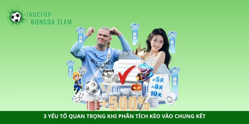 3 yếu tố quan trọng khi phân tích kèo vào chung kết