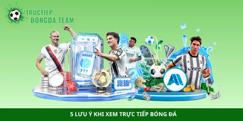 5 lưu ý khi xem trực tiếp bóng đá