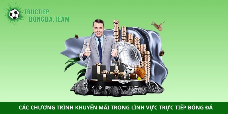 Các chương trình khuyến mãi trong lĩnh vực trực tiếp bóng đá