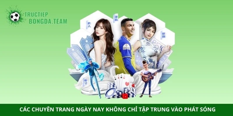 Các chuyên trang ngày nay không chỉ tập trung vào phát sóng 