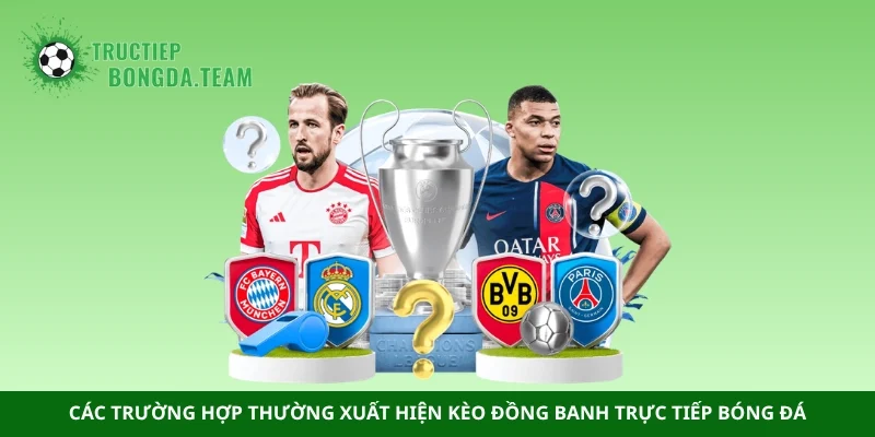 Các trường hợp thường xuất hiện kèo đồng banh trực tiếp bóng đá