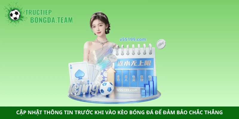 Cập nhật thông tin trước khi vào kèo bóng đá để đảm bảo chắc thắng