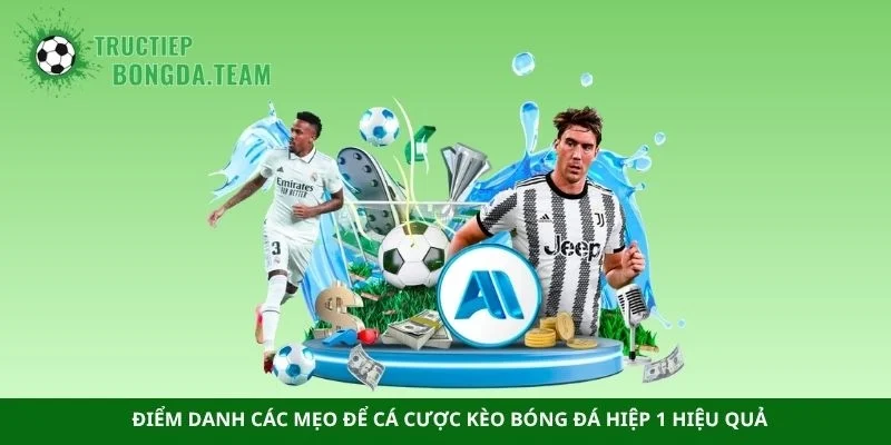 Điểm danh các mẹo để cá cược kèo bóng đá hiệp 1 hiệu quả 