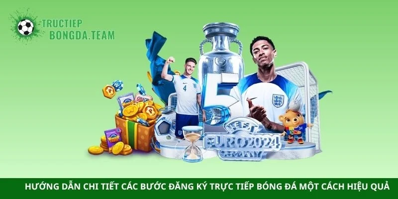 Hướng dẫn chi tiết các bước đăng ký trực tiếp bóng đá một cách hiệu quả