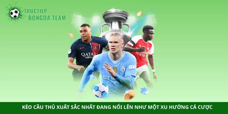 Kèo cầu thủ xuất sắc nhất đang nổi lên như một xu hướng cá cược