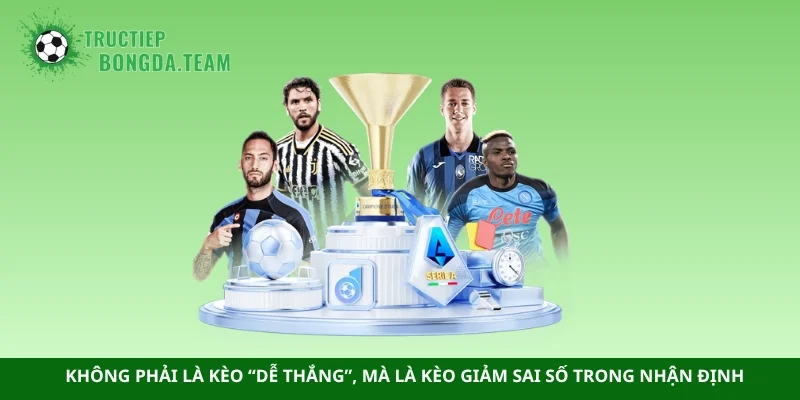 Không phải là kèo “dễ thắng”, mà là kèo giảm sai số trong nhận định