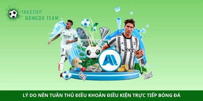 Lý do nên tuân thủ điều khoản điều kiện trực tiếp bóng đá