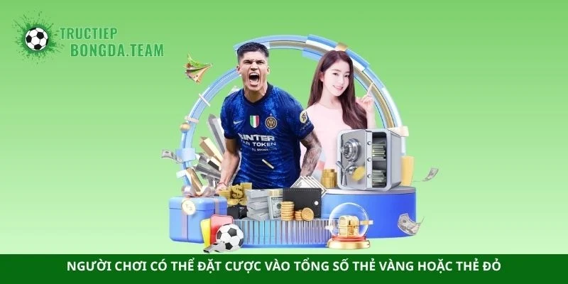 Người chơi có thể đặt cược vào tổng số thẻ vàng hoặc thẻ đỏ