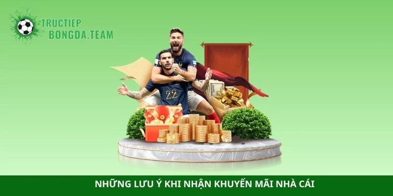 Những lưu ý khi nhận khuyến mãi nhà cái