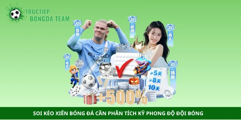 Soi kèo xiên bóng đá cần phân tích kỹ phong độ đội bóng