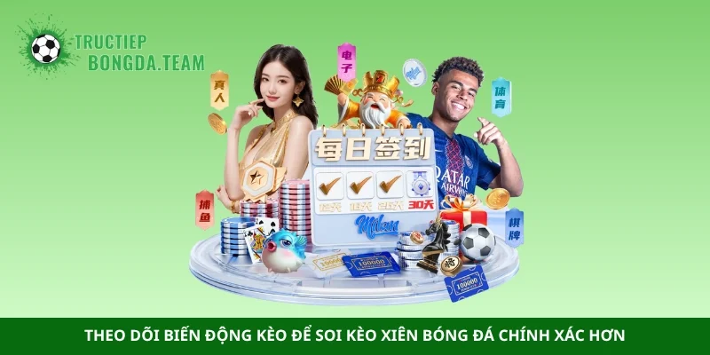 Theo dõi biến động kèo để soi kèo xiên bóng đá chính xác hơn