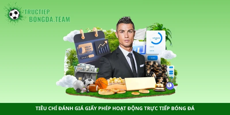 Tiêu chí đánh giá giấy phép hoạt động trực tiếp bóng đá