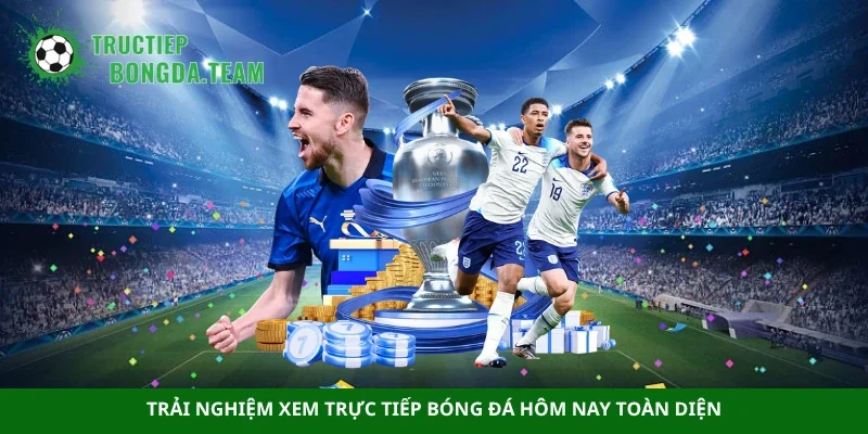 Trải nghiệm xem trực tiếp bóng đá hôm nay toàn diện