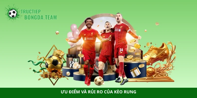 Ưu điểm và rủi ro của kèo rung