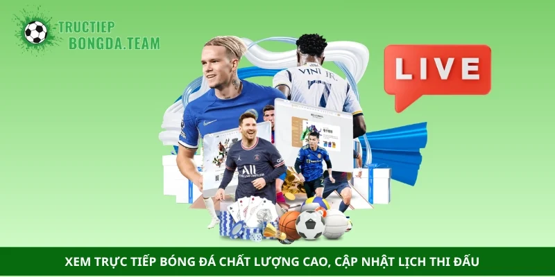 Xem trực tiếp bóng đá chất lượng cao, cập nhật lịch thi đấu
